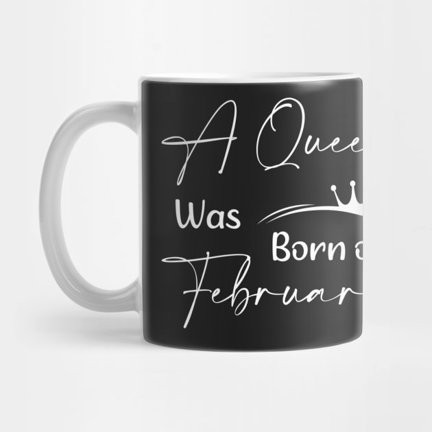 Queen Was Born on February Women And Queens Birthday by TrendyStitch